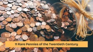 11 Rare Pennies of the Twentieth Century